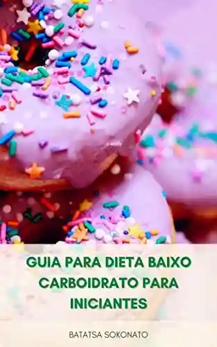 Livro PDF Guia Para Dieta Baixo Carboidrato Para Iniciantes : Planos De Refeição Para Dieta Baixo Carboidrato – Receitas Essenciais Baixo Carboidrato Para Começar A Perder Peso