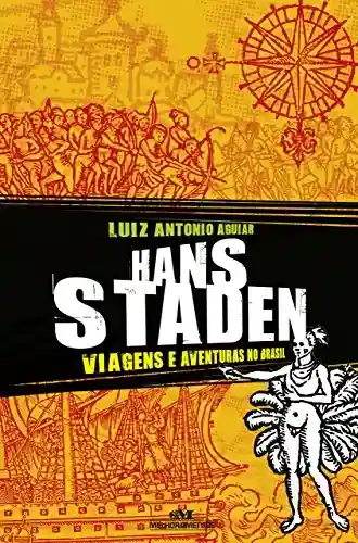 Livro PDF: Hans Staden: Viagens e aventuras no Brasil (Aventuras da História)