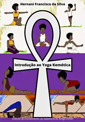 Livro PDF Introdução ao Yoga Kemética (Coleção de Ensinamentos da Sabedoria do Antigo Kemet)