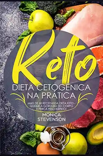 Livro PDF: Keto: Dieta Cetogênica Na Prática: Mais de 60 Receitas Da Dieta Keto – Queime A Gordura Do Corpo E Perca Peso Rápido!