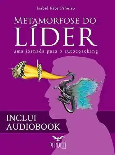Capa do livro: Metamorfose do Líder: Uma Jornada para o Autocoaching - Ler Online pdf