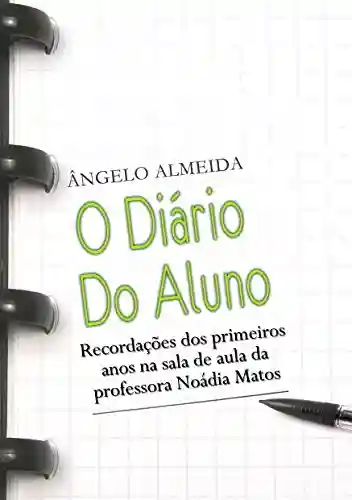 Livro PDF O diário do aluno: Recordações dos primeiros anos na sala de aula da Profa. Noádia Matos