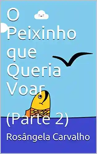 Livro PDF O Peixinho que Queria Voar : (Parte 2)