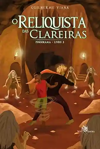 Livro PDF O Reliquista das Clareiras: Pindorama – livro 3