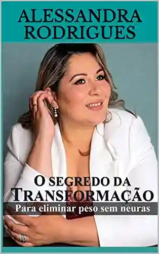 Livro PDF O SEGREDO DA TRANSFORMAÇÃO: para eliminar peso sem neuras