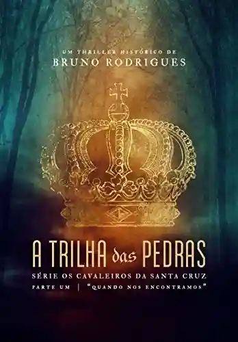 Capa do livro: Os Cavaleiros da Santa Cruz: A Trilha das Pedras (Parte 1) – Como nos encontramos - Ler Online pdf