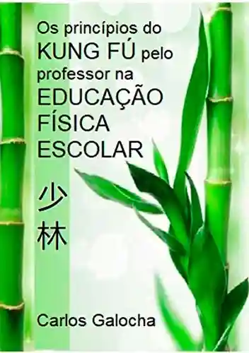 Livro PDF: Os Princípios Do Kung Fú Pelo Professor Na Educação Física Escolar