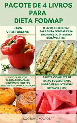 Livro PDF Pacote De 4 Livros Para Dieta Fodmap : Dieta Fodmap Para Síndrome Do Cólon Irritável (Ibs) , Doença De Crohn, Doença Celíaca E Distúrbios Digestivos – Receitas E Planos De Refeição