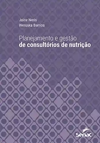 Capa do livro: Planejamento e gestão de consultórios de nutrição (Série Universitária) - Ler Online pdf