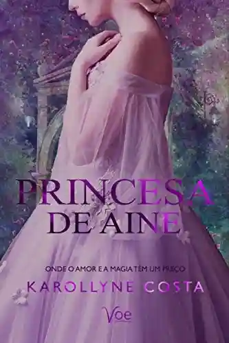 Capa do livro: Princesa de Aine: Onde o amor e a magia tem um preço - Ler Online pdf