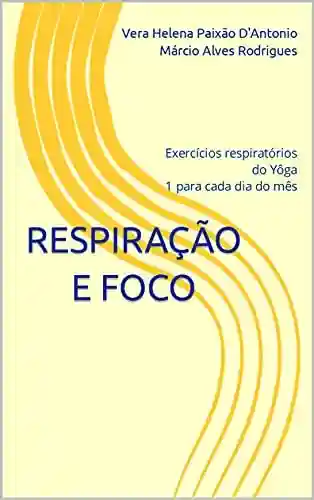 Livro PDF: Respiração e Foco: Exercícios respiratórios do Yôga 1 para cada dia do mês