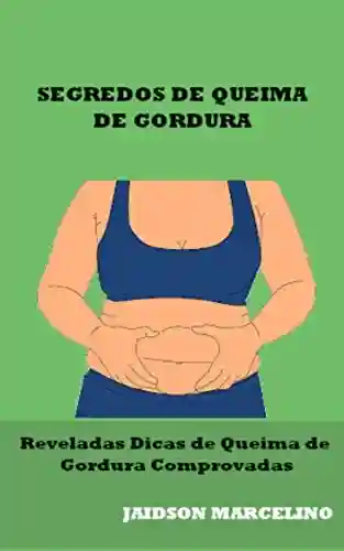 Livro PDF SEGREDOS DE QUEIMA DE GORDURA: Reveladas dicas de queima de gordura comprovadas