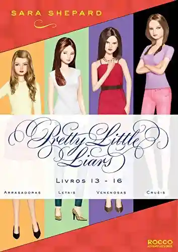 Livro PDF Série Pretty Little Liars (13-16): Arrasadoras, Letais, Venenosas, Cruéis