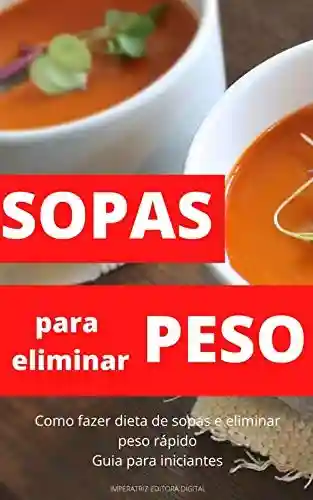 Livro PDF Sopas para eliminar peso: Como fazer dieta de sopas para eliminar peso rápido, guia para iniciantes