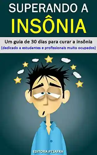 Livro PDF Superando a insônia: um guia de 30 dias para curar a insônia (especialmente para profissionais e estudantes muito ocupados)