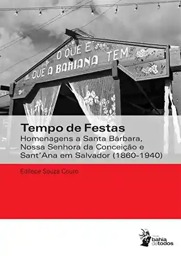 Livro PDF Tempo de festas: homenagens a Santa Bárbara, Nossa Senhora da Conceição e Sant’Ana em Salvador (1860-1940)