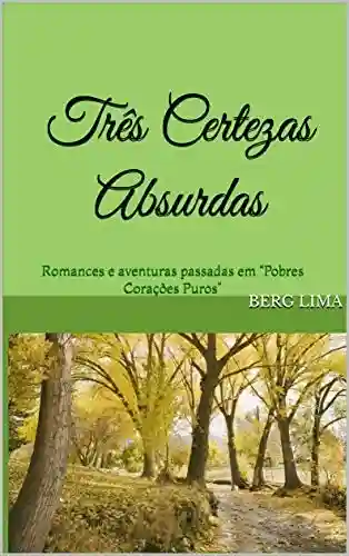 Livro PDF: Três Certezas Absurdas: Romances e aventuras passadas em “Pobres Corações Puros”