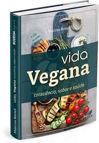 Livro PDF VIDA VEGANA: consciência sabor e saúde (Bodega Vegana Livro 1)