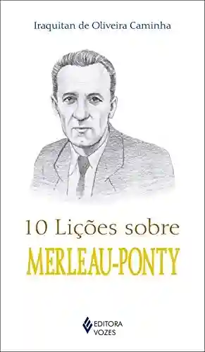 Capa do livro: 10 lições sobre Merleau-Ponty - Ler Online pdf