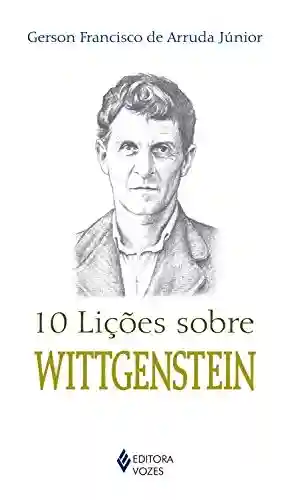 Capa do livro: 10 lições sobre Wittgenstein - Ler Online pdf