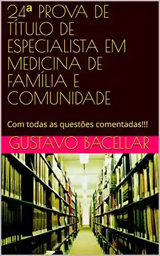 Livro PDF 24ª PROVA DE TÍTULO DE ESPECIALISTA EM MEDICINA DE FAMÍLIA E COMUNIDADE: Com todas as questões comentadas!!!