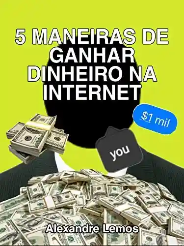 Livro PDF: 5 MANEIRAS DE GANHAR DINHEIRO NA INTERNET