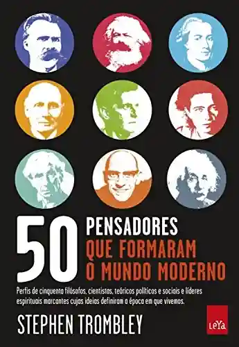 Capa do livro: 50 Pensadores que formaram o mundo moderno - Ler Online pdf