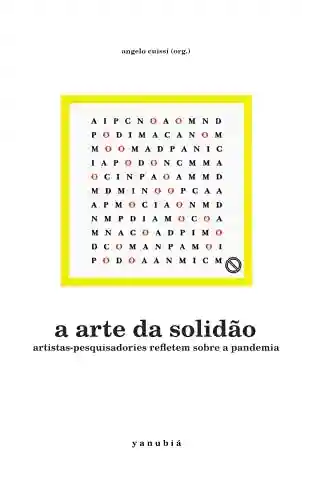 Capa do livro: A arte da solidão: artistas-pesquisadories refletem sobre a pandemia - Ler Online pdf