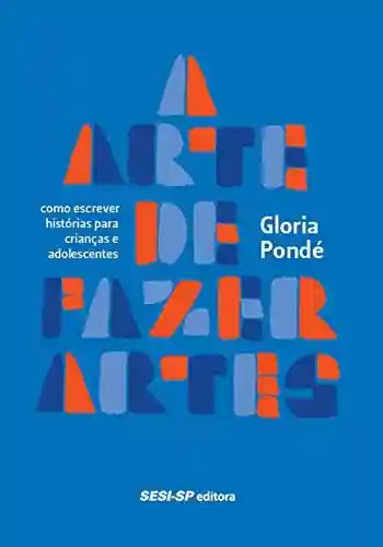 Capa do livro: A arte de fazer artes: Como escrever histórias para crianças e adolescentes (Memória e Sociedade) - Ler Online pdf