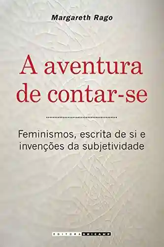 Livro PDF A aventura de contar-se: feminismos, escrita de si e invenções da subjetividade