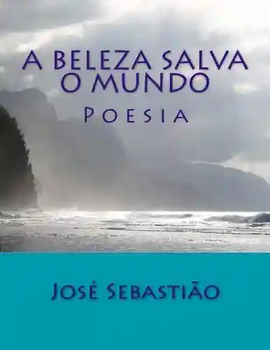 Livro PDF A Beleza Salva o Mundo: Poesia
