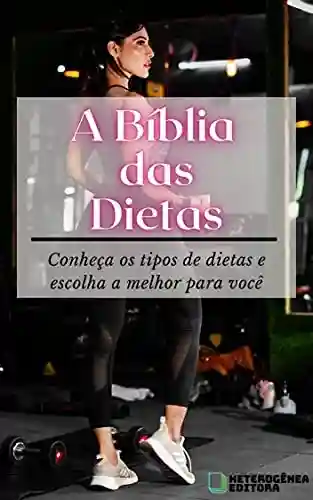 Livro PDF A Bíblia das Dietas: Conheça os tipos de dietas e escolha a melhor para você