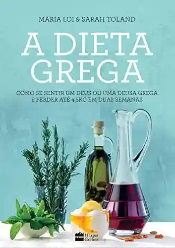 Livro PDF: A dieta grega: Como se sentir um deus ou uma deusa grega e perder até 4,5kg em duas semanas