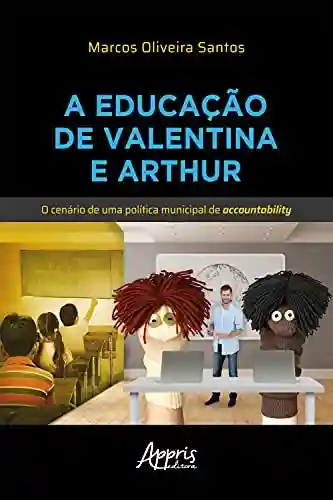 Capa do livro: A Educação de Valentina e Arthur: O Cenário de uma Política Municipal de Accountability - Ler Online pdf