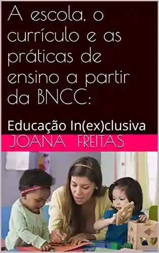 Livro PDF: A escola, o currículo e as práticas de ensino a partir da BNCC: : educação In(ex)clusiva