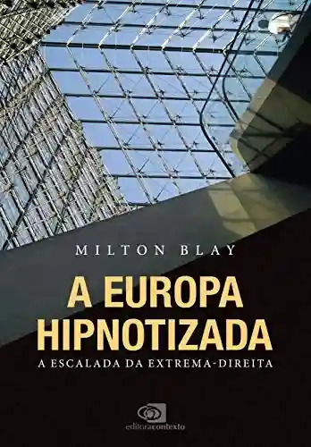 Capa do livro: A Europa hipnotizada: a escalada da extrema-direita - Ler Online pdf