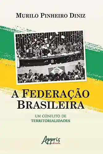 Capa do livro: A Federação Brasileira: um Conflito de Territorialidades - Ler Online pdf