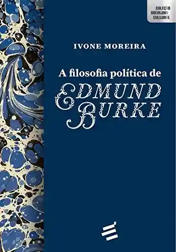 Capa do livro: A Filosofia Política de Edmund Burke (Abertura Cultural) - Ler Online pdf