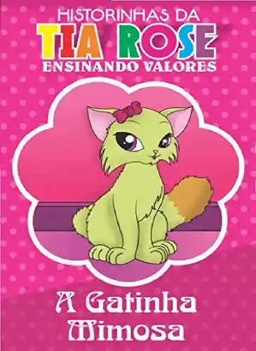 Livro PDF A Gatinha Mimosa – Historinhas da Tia Rose: Ensinando Valores