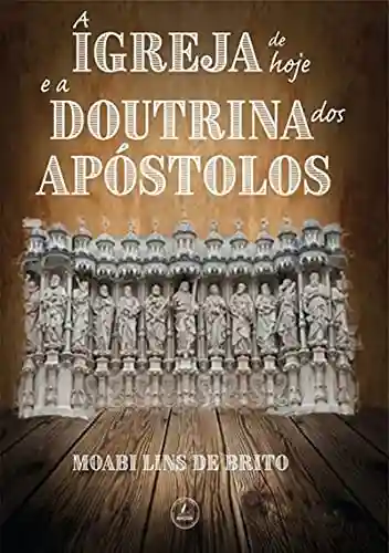 Capa do livro: A Igreja De Hoje E A Doutrina Dos Apóstolos - Ler Online pdf
