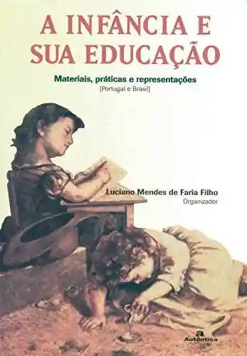 Capa do livro: A Infância e sua educação: Materiais, práticas e representações - Ler Online pdf