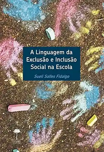 Capa do livro: A LINGUAGEM DA EXCLUSÃO E INCLUSÃO SOCIAL NA ESCOLA - Ler Online pdf