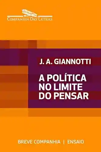 Capa do livro: A política no limite do pensar (Breve Companhia) - Ler Online pdf