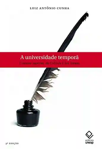 Livro PDF A universidade temporã: o ensino superior, da Colônia à Era Vargas