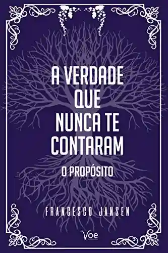 Capa do livro: A Verdade Que Nunca te Contaram: O Propósito - Ler Online pdf