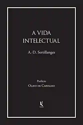 Capa do livro: A vida intelectual (Translated): Seu espírito, suas condições, seus métodos - Ler Online pdf