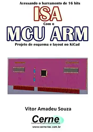 Livro PDF: Acessando o barramento de 16 bits ISA Com o MCU ARM Projeto de esquema e layout no KiCad