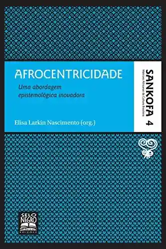 Livro PDF: Afrocentricidade: Uma abordagem epistemológica inovadora (Sankofa – Matrizes africanas da cultura brasileira Livro 4)