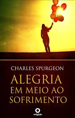 Livro PDF Alegria em meio ao sofrimento (Mensagens de Esperança em tempos de crise Livro 10)