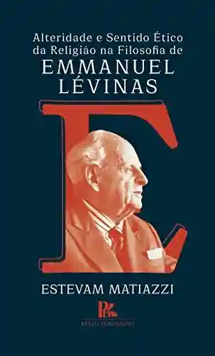 Capa do livro: Alteridade e sentido ético da religião na filosofia de Emmanuel Lévinas - Ler Online pdf
